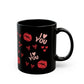 I Love You, Be My Valentine, Kisses Black Mug (11oz, 15oz) - MKcreativeprints