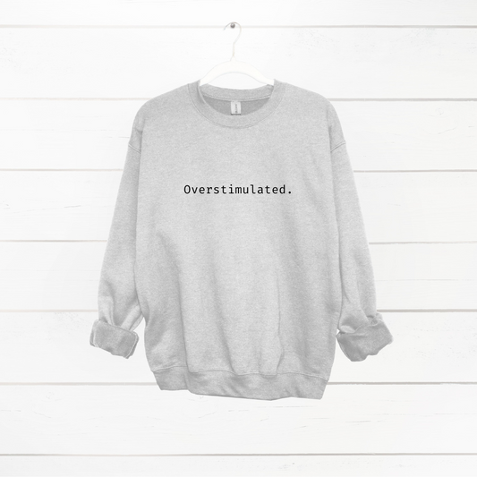 Overstimulated Crewneck | Sweatshirt | Unisex - MKcreativeprints